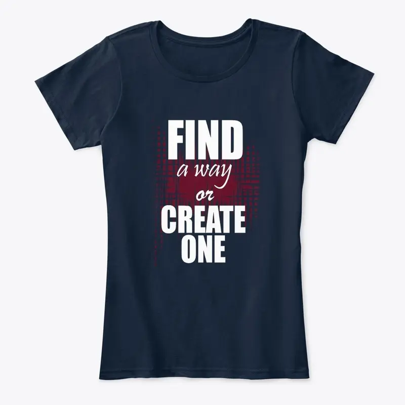 Find a way or create one 