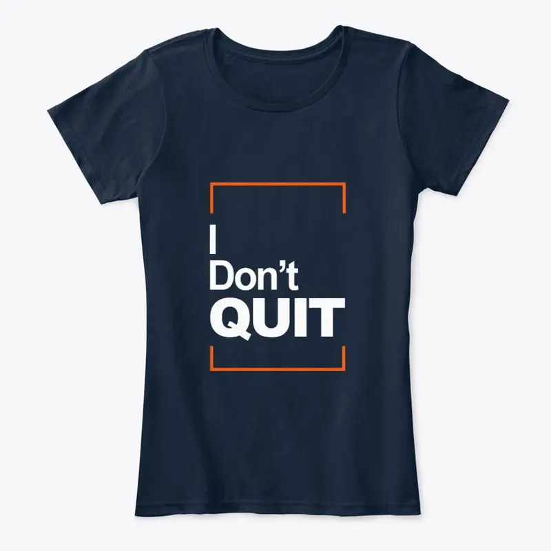 I don't quit