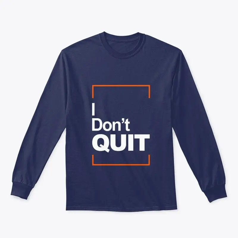 I don't quit