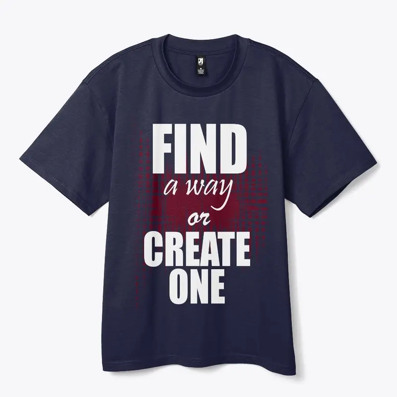 Find a way or create one 