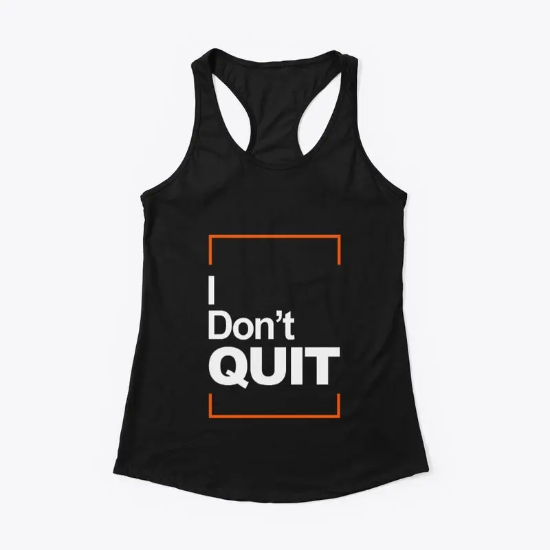 I don't quit