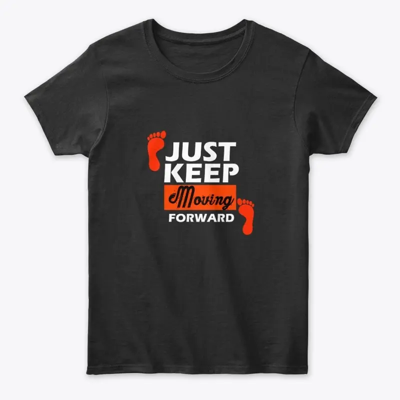 Just keep moving forward t-shirt