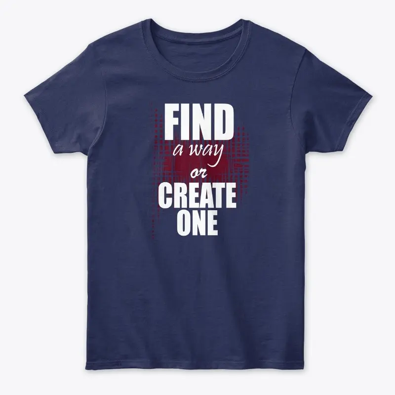 Find a way or create one 